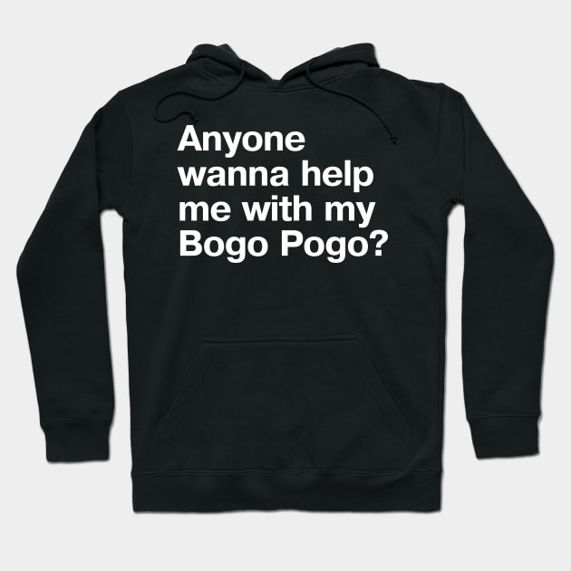 Anyone wanna help me with my Bogo Pogo? Hoodie by TheBestWords